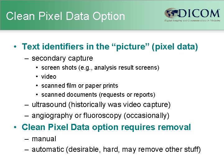 Clean Pixel Data Option • Text identifiers in the “picture” (pixel data) – secondary