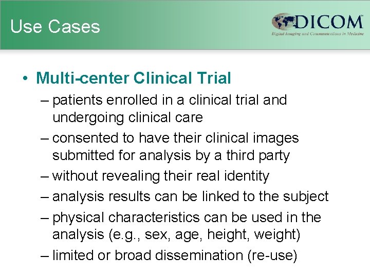 Use Cases • Multi-center Clinical Trial – patients enrolled in a clinical trial and