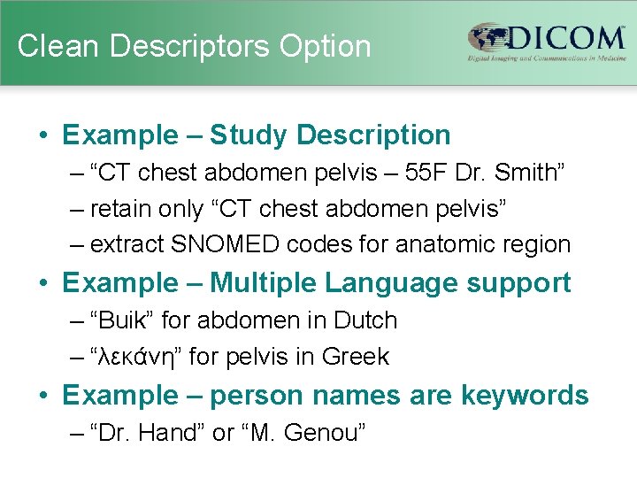 Clean Descriptors Option • Example – Study Description – “CT chest abdomen pelvis –