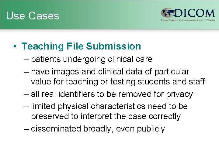 Use Cases • Teaching File Submission – patients undergoing clinical care – have images