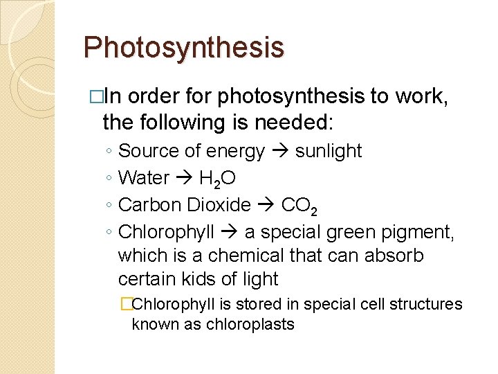 Photosynthesis �In order for photosynthesis to work, the following is needed: ◦ ◦ Source