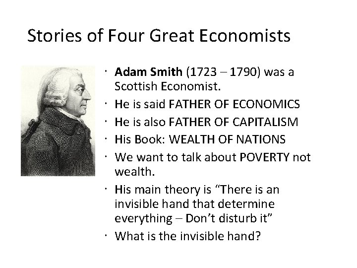 Stories of Four Great Economists Adam Smith (1723 – 1790) was a Scottish Economist.