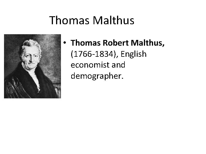 Thomas Malthus • Thomas Robert Malthus, (1766 -1834), English economist and demographer. 