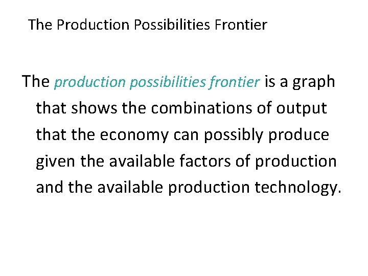 The Production Possibilities Frontier. Model: The Production Possibilities Frontier The production possibilities frontier is
