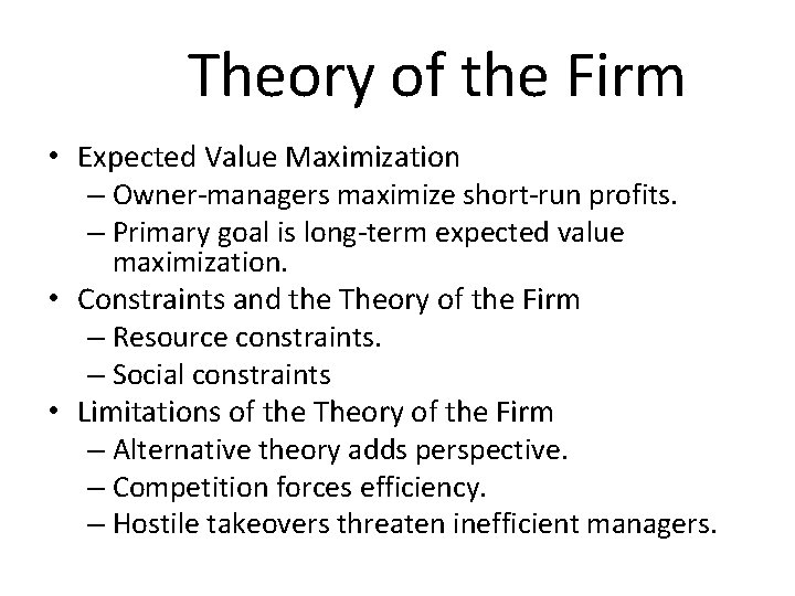 Theory of the Firm • Expected Value Maximization – Owner-managers maximize short-run profits. –