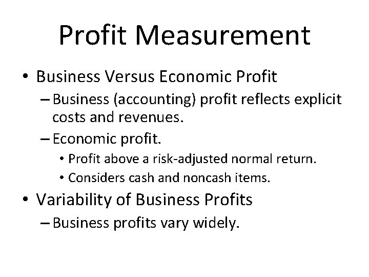 Profit Measurement • Business Versus Economic Profit – Business (accounting) profit reflects explicit costs