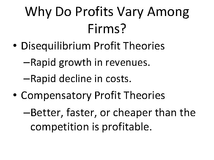 Why Do Profits Vary Among Firms? • Disequilibrium Profit Theories –Rapid growth in revenues.