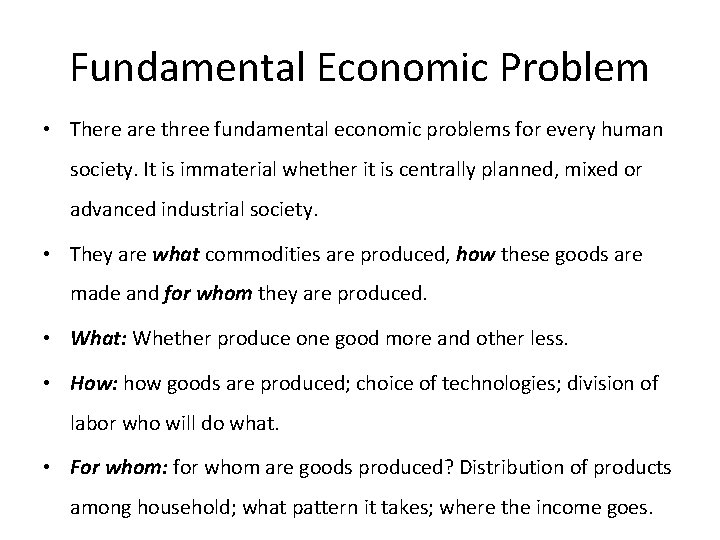 Fundamental Economic Problem • There are three fundamental economic problems for every human society.