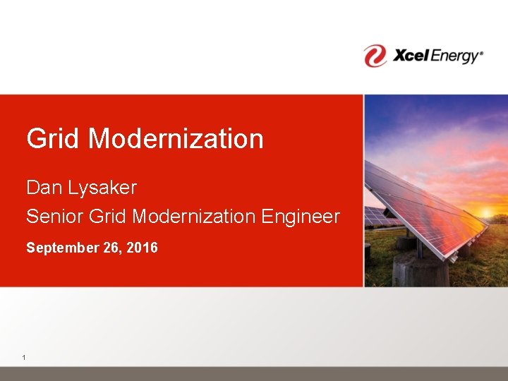 Grid Modernization Dan Lysaker Senior Grid Modernization Engineer September 26, 2016 1 