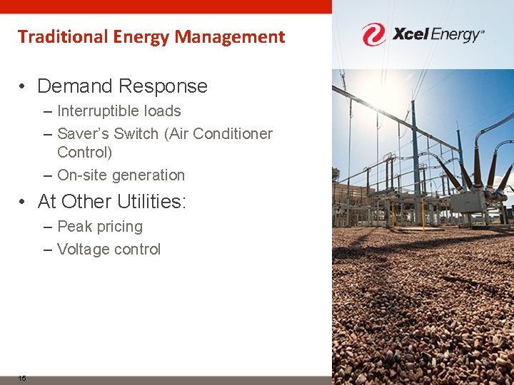 Traditional Energy Management • Demand Response – Interruptible loads – Saver’s Switch (Air Conditioner