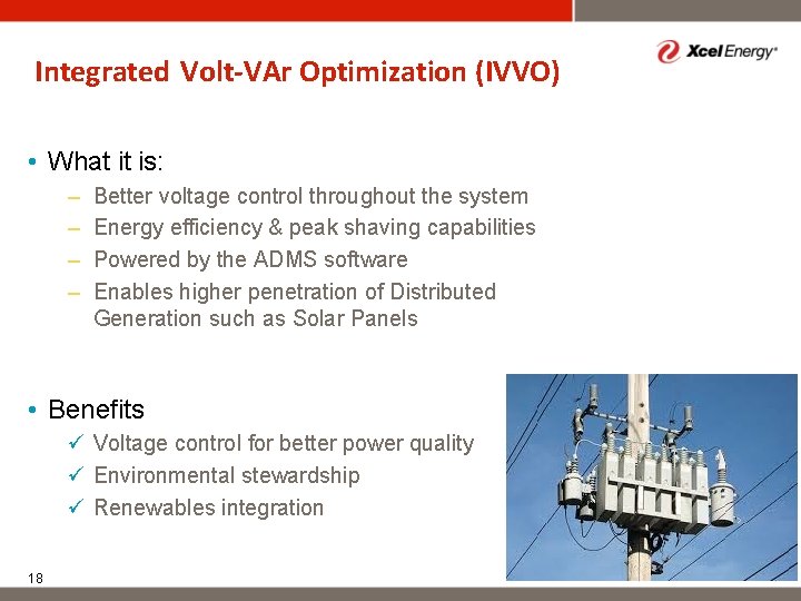 Integrated Volt-VAr Optimization (IVVO) • What it is: – – Better voltage control throughout