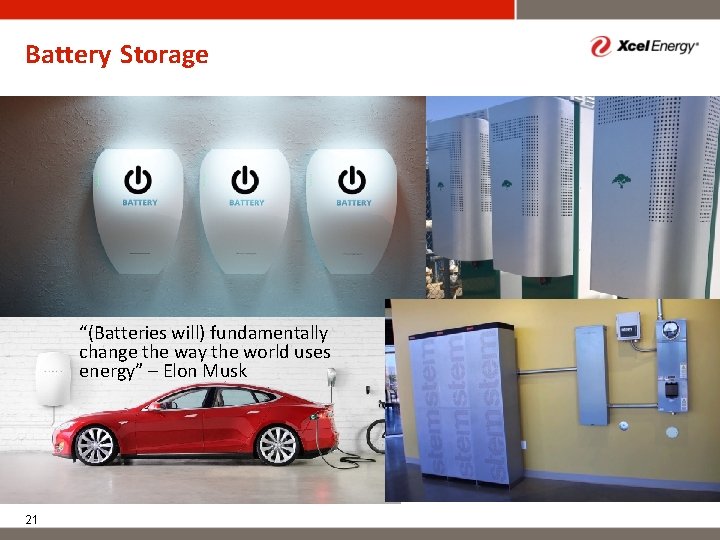 Battery Storage “(Batteries will) fundamentally change the way the world uses energy” – Elon