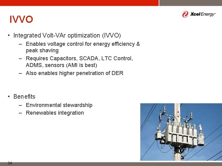 IVVO • Integrated Volt-VAr optimization (IVVO) – Enables voltage control for energy efficiency &