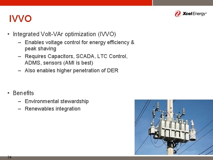 IVVO • Integrated Volt-VAr optimization (IVVO) – Enables voltage control for energy efficiency &