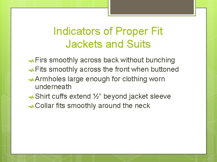 Indicators of Proper Fit Jackets and Suits Firs smoothly across back without bunching Fits