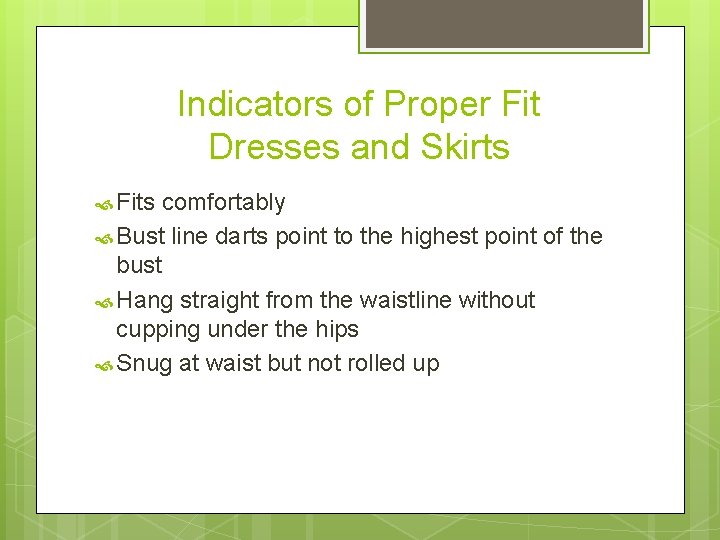 Indicators of Proper Fit Dresses and Skirts Fits comfortably Bust line darts point to