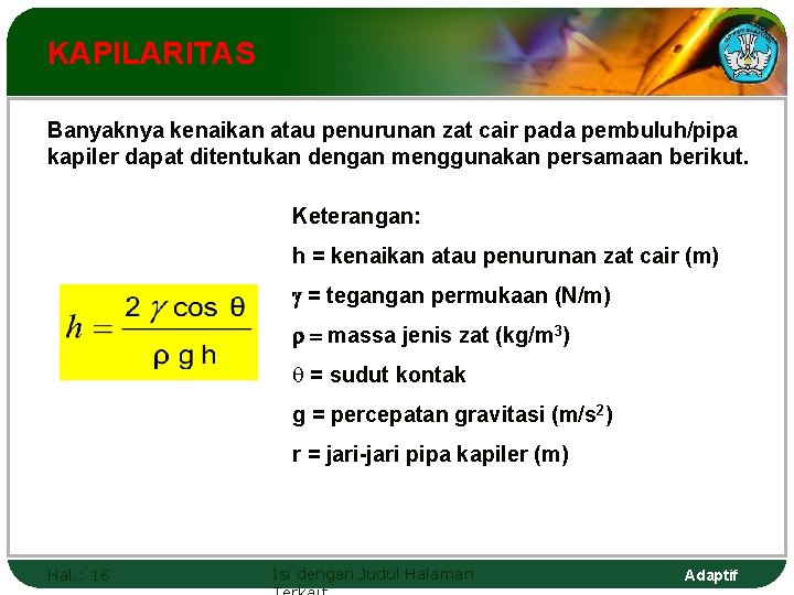 KAPILARITAS Banyaknya kenaikan atau penurunan zat cair pada pembuluh/pipa kapiler dapat ditentukan dengan menggunakan