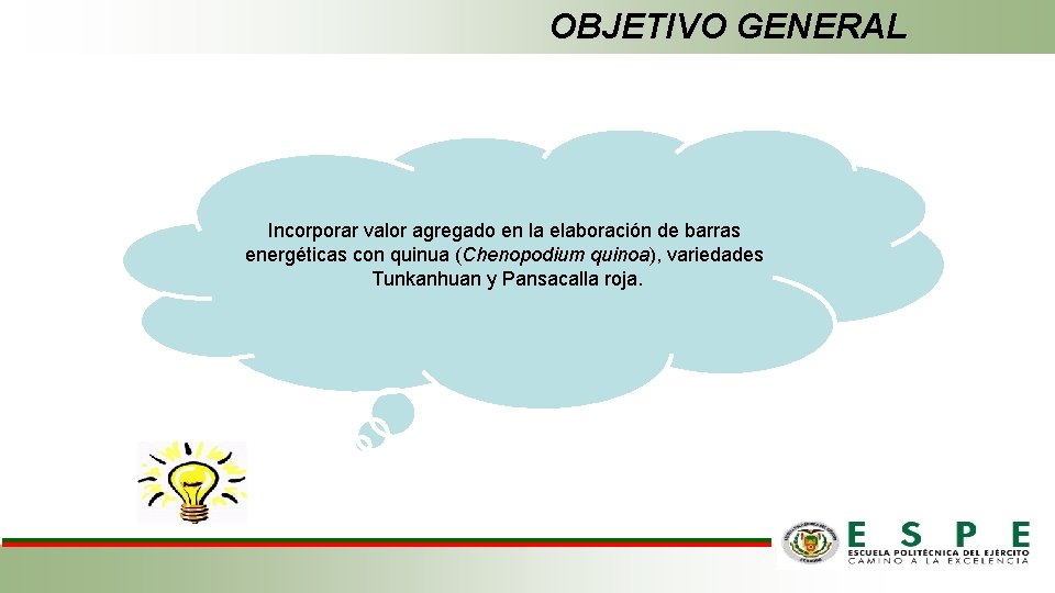 OBJETIVO GENERAL Incorporar valor agregado en la elaboración de barras energéticas con quinua (Chenopodium