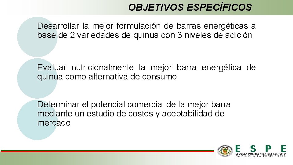 OBJETIVOS ESPECÍFICOS Desarrollar la mejor formulación de barras energéticas a base de 2 variedades