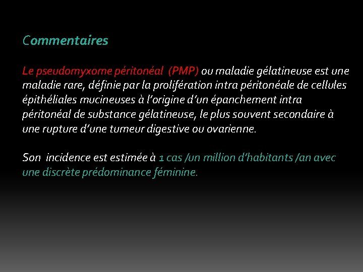 Commentaires Le pseudomyxome péritonéal (PMP) ou maladie gélatineuse est une maladie rare, définie par