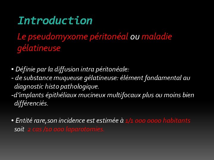 Introduction Le pseudomyxome péritonéal ou maladie gélatineuse • Définie par la diffusion intra péritonéale: