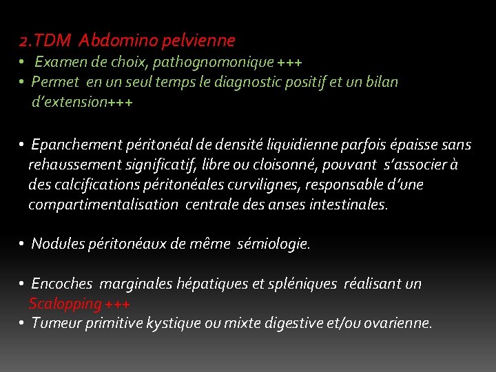 2. TDM Abdomino pelvienne • Examen de choix, pathognomonique +++ • Permet en un