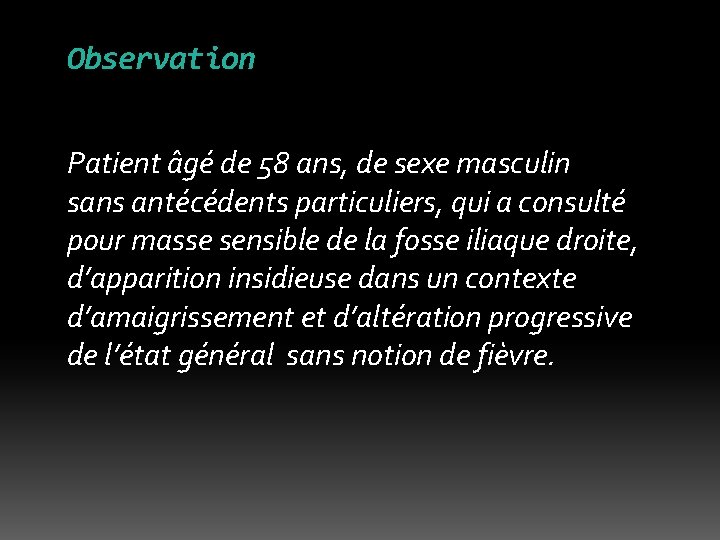 Observation Patient âgé de 58 ans, de sexe masculin sans antécédents particuliers, qui a