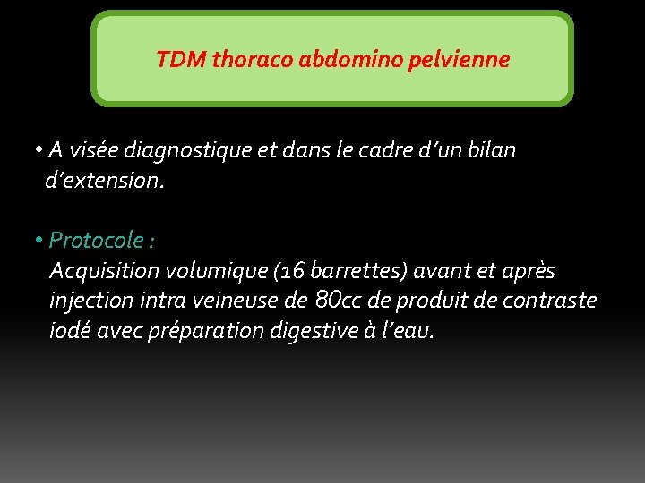 TDM thoraco abdomino pelvienne • A visée diagnostique et dans le cadre d’un bilan