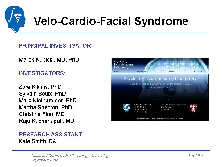 Velo-Cardio-Facial Syndrome PRINCIPAL INVESTIGATOR: Marek Kubicki, MD, Ph. D INVESTIGATORS: Zora Kikinis, Ph. D