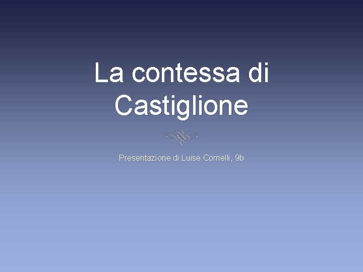 La contessa di Castiglione Presentazione di Luise Cornelli, 9 b 