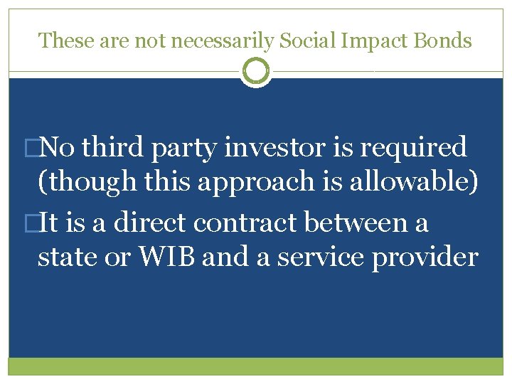 These are not necessarily Social Impact Bonds �No third party investor is required (though