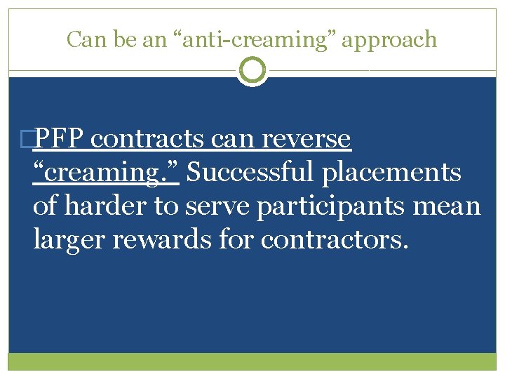 Can be an “anti-creaming” approach �PFP contracts can reverse “creaming. ” Successful placements of