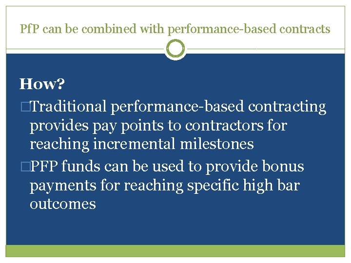 Pf. P can be combined with performance-based contracts How? �Traditional performance-based contracting provides pay