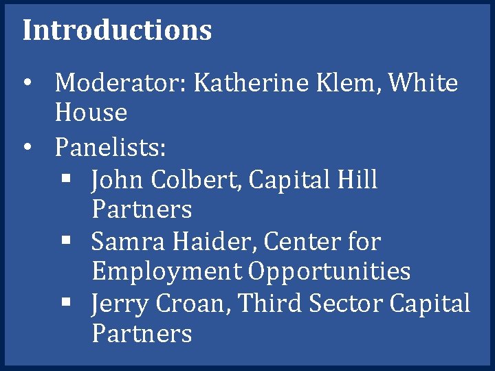 Introductions • Moderator: Katherine Klem, White House • Panelists: § John Colbert, Capital Hill