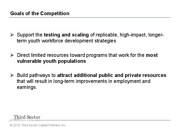 Goals of the Competition Ø Support the testing and scaling of replicable, high-impact, longerterm