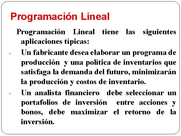 Programación Lineal tiene las siguientes aplicaciones típicas: - Un fabricante desea elaborar un programa