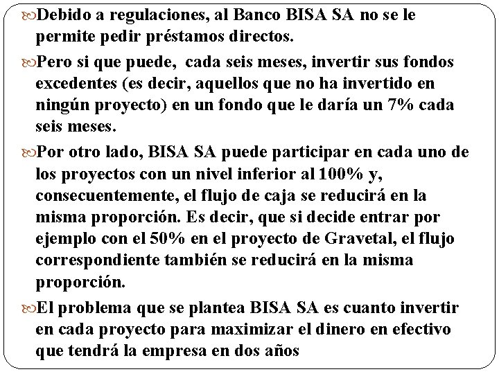  Debido a regulaciones, al Banco BISA SA no se le permite pedir préstamos