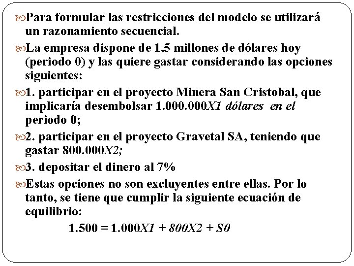  Para formular las restricciones del modelo se utilizará un razonamiento secuencial. La empresa