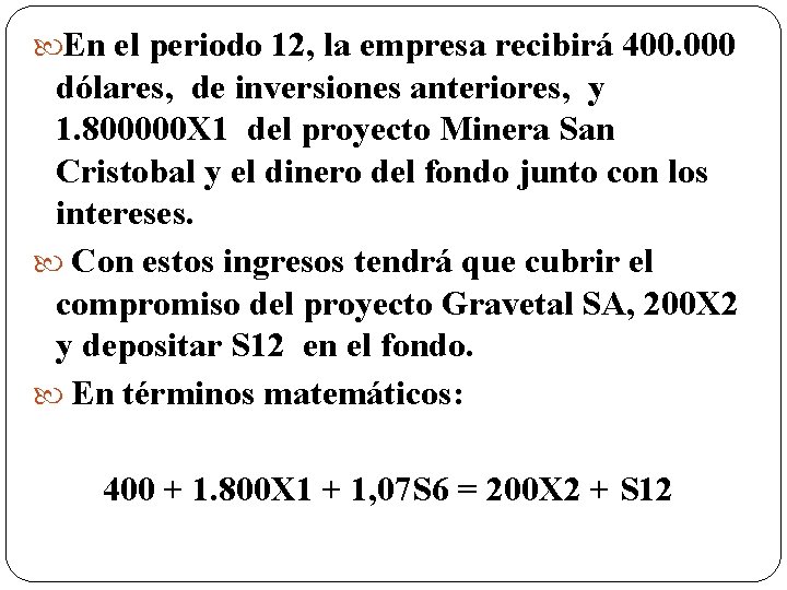  En el periodo 12, la empresa recibirá 400. 000 dólares, de inversiones anteriores,