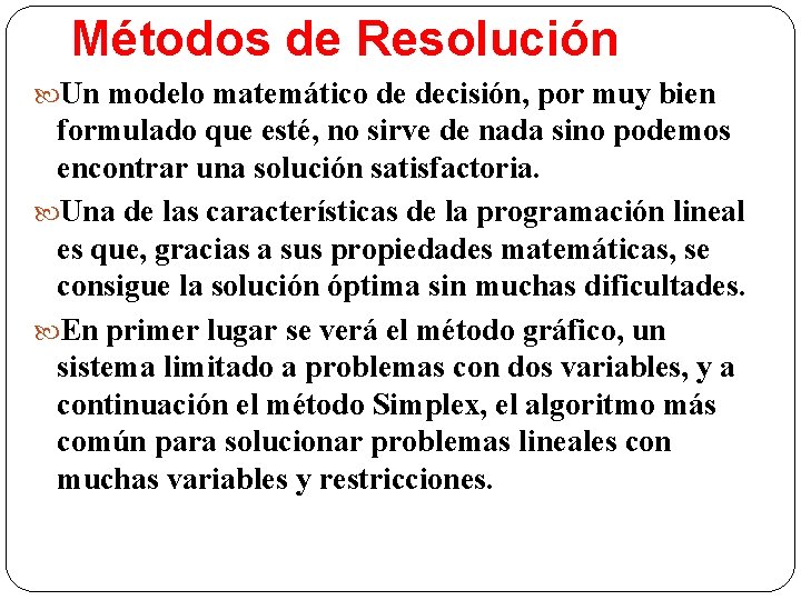 Métodos de Resolución Un modelo matemático de decisión, por muy bien formulado que esté,