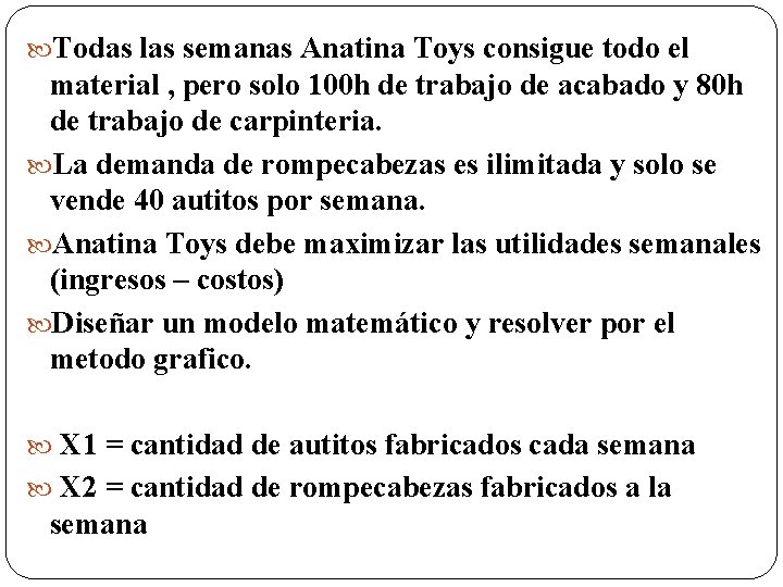  Todas las semanas Anatina Toys consigue todo el material , pero solo 100