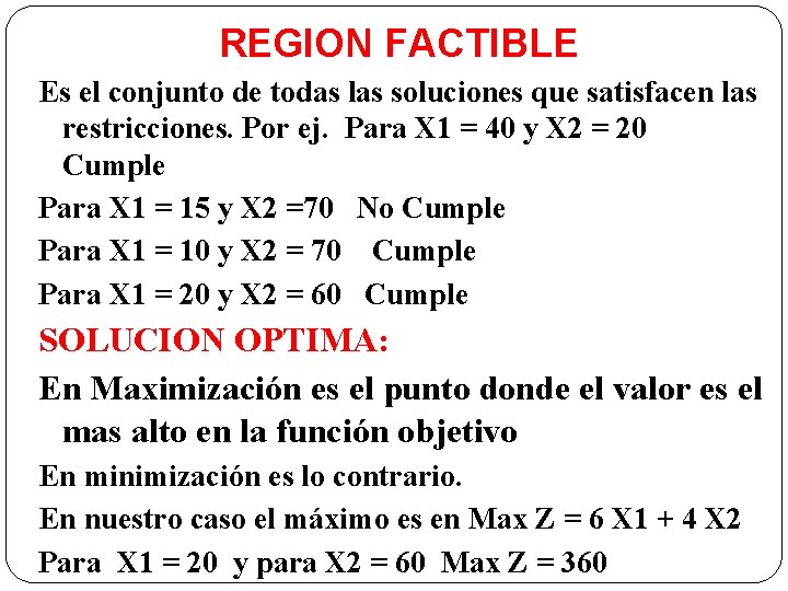 REGION FACTIBLE Es el conjunto de todas las soluciones que satisfacen las restricciones. Por