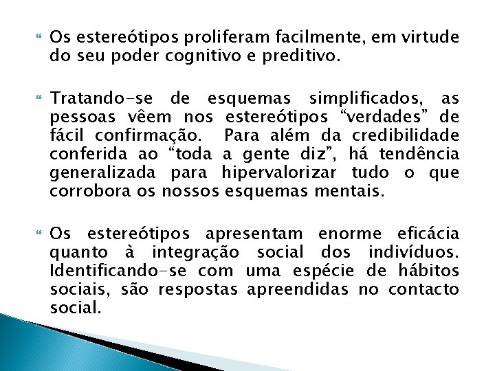  Os estereótipos proliferam facilmente, em virtude do seu poder cognitivo e preditivo. Tratando-se