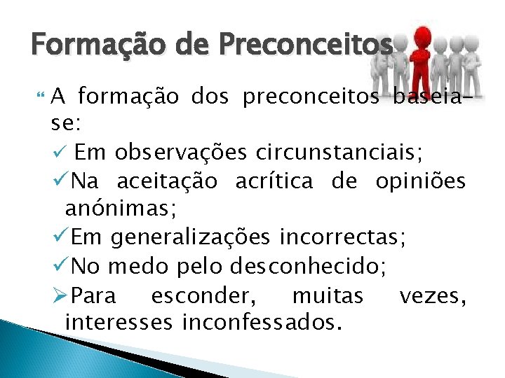 Formação de Preconceitos A formação dos preconceitos baseiase: ü Em observações circunstanciais; üNa aceitação