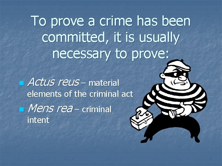 To prove a crime has been committed, it is usually necessary to prove: n