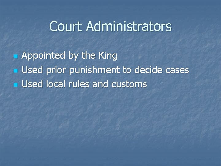 Court Administrators n n n Appointed by the King Used prior punishment to decide