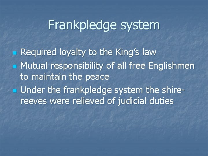 Frankpledge system n n n Required loyalty to the King’s law Mutual responsibility of