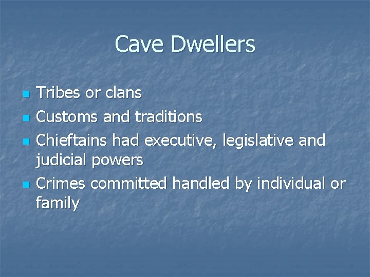 Cave Dwellers n n Tribes or clans Customs and traditions Chieftains had executive, legislative