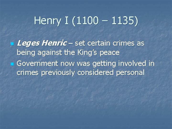 Henry I (1100 – 1135) n n Leges Henric – set certain crimes as