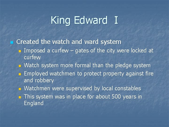 King Edward I n Created the watch and ward system n n n Imposed